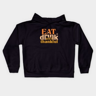 Eat, Drink, and be Thankful - Happy Thanksgiving Day - Family Kids Hoodie